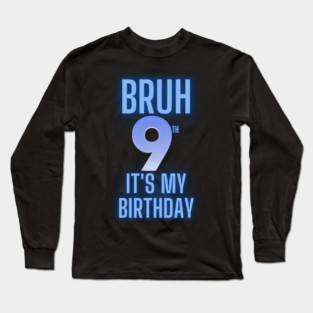 Bruh Its My 9th Birthday Long Sleeve T-Shirt