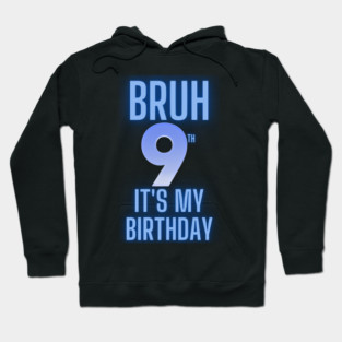Bruh Its My 9th Birthday Hoodie