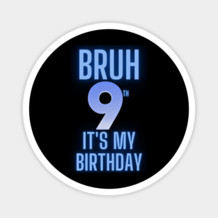 Bruh Its My 9th Birthday Magnet