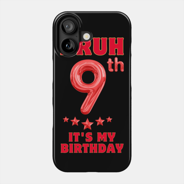 Bruh Its My 9th Birthday Phone Case by BlackMeme94