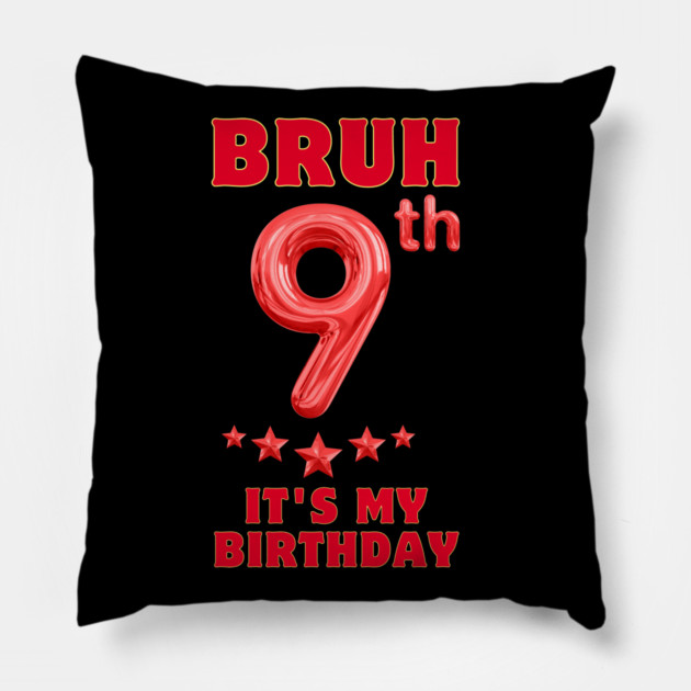 Bruh Its My 9th Birthday Pillow by BlackMeme94
