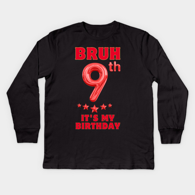 Bruh Its My 9th Birthday Kids Long Sleeve T-Shirt by BlackMeme94