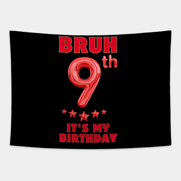 Bruh Its My 9th Birthday Tapestry by BlackMeme94