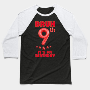 Bruh Its My 9th Birthday Baseball T-Shirt