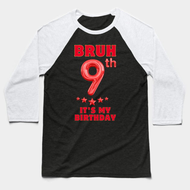 Bruh Its My 9th Birthday Baseball T-Shirt by BlackMeme94