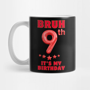 Bruh Its My 9th Birthday Mug