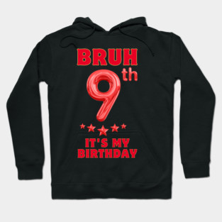 Bruh Its My 9th Birthday Hoodie