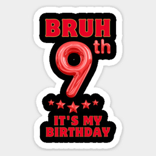 Bruh Its My 9th Birthday Sticker