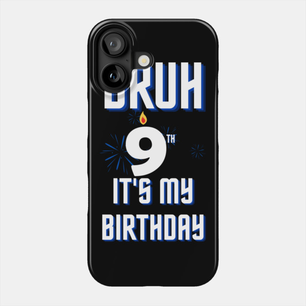 Bruh Its My 9th Birthday Phone Case by BlackMeme94