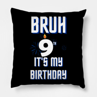 Bruh Its My 9th Birthday Pillow