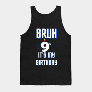 Bruh Its My 9th Birthday Tank Top
