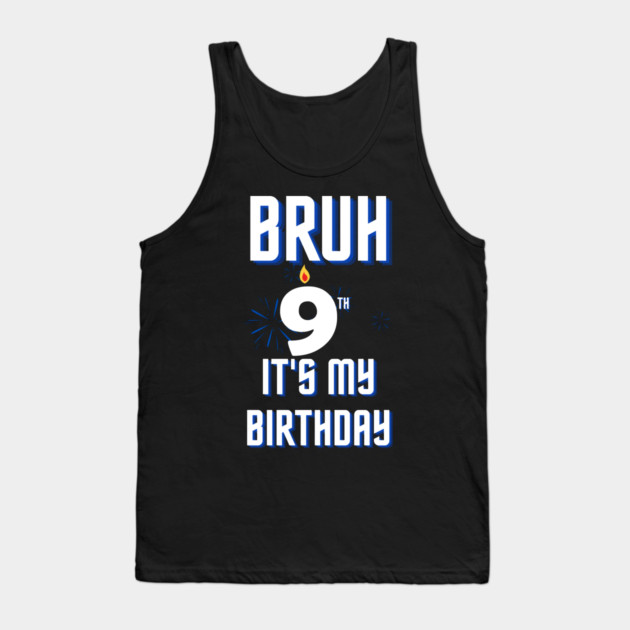 Bruh Its My 9th Birthday Tank Top by BlackMeme94