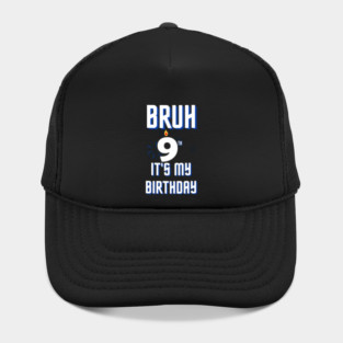 Bruh Its My 9th Birthday Hat