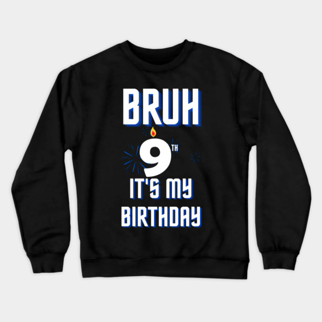 Bruh Its My 9th Birthday Crewneck Sweatshirt by BlackMeme94