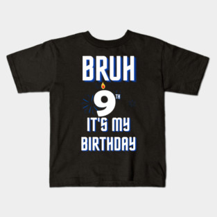 Bruh Its My 9th Birthday Kids T-Shirt