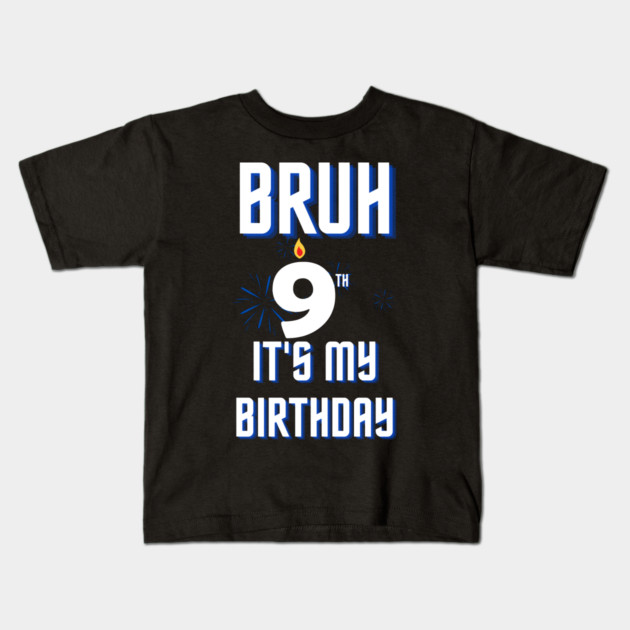 Bruh Its My 9th Birthday Kids T-Shirt by BlackMeme94