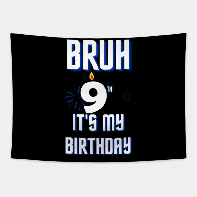 Bruh Its My 9th Birthday Tapestry by BlackMeme94