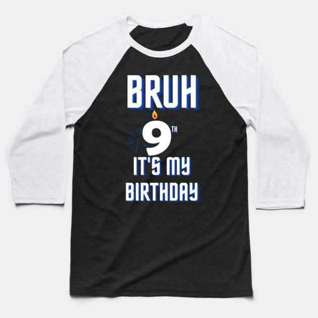 Bruh Its My 9th Birthday Baseball T-Shirt by BlackMeme94