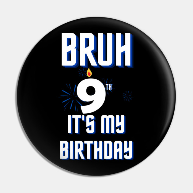 Bruh Its My 9th Birthday Pin by BlackMeme94