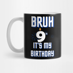 Bruh Its My 9th Birthday Mug