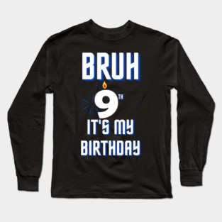 Bruh Its My 9th Birthday Long Sleeve T-Shirt