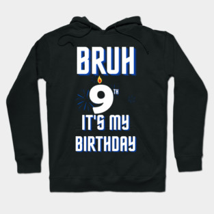 Bruh Its My 9th Birthday Hoodie