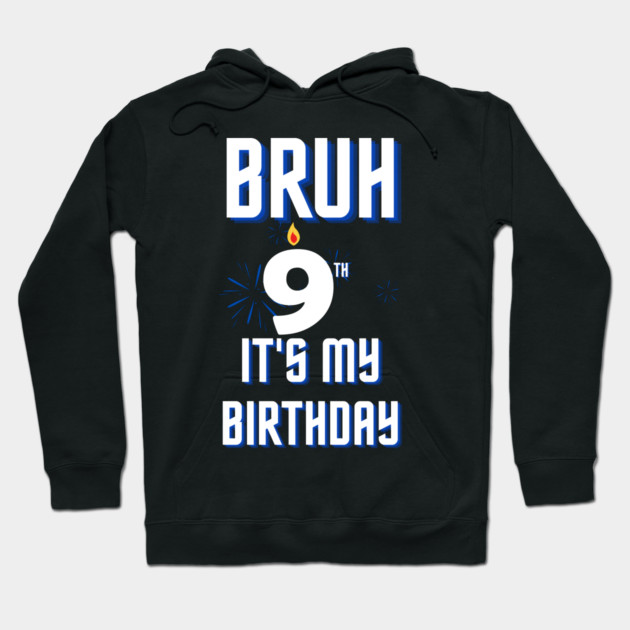 Bruh Its My 9th Birthday Hoodie by BlackMeme94