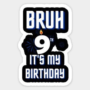 Bruh Its My 9th Birthday Sticker
