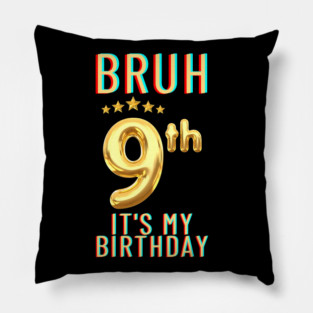 Bruh Its My 9th Birthday Pillow