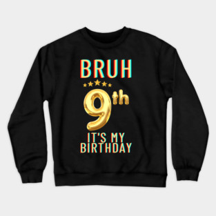 Bruh Its My 9th Birthday Crewneck Sweatshirt