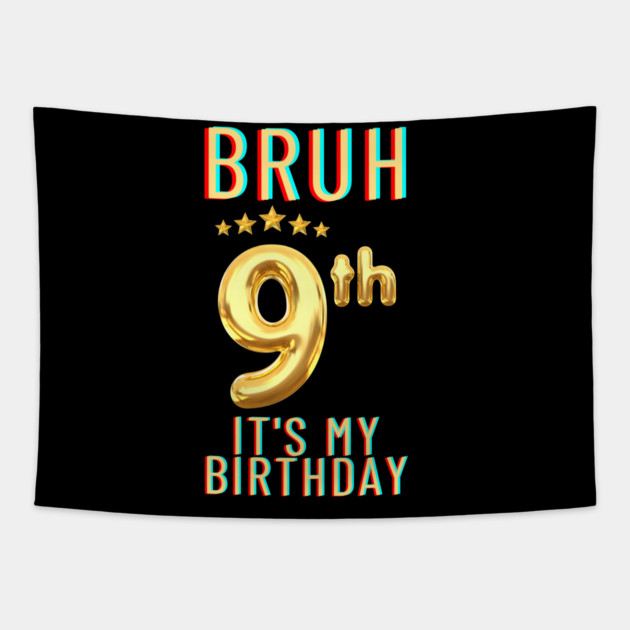 Bruh Its My 9th Birthday Tapestry by BlackMeme94