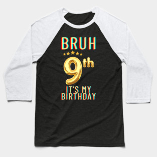 Bruh Its My 9th Birthday Baseball T-Shirt