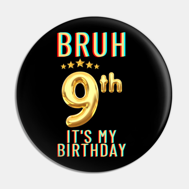 Bruh Its My 9th Birthday Pin by BlackMeme94