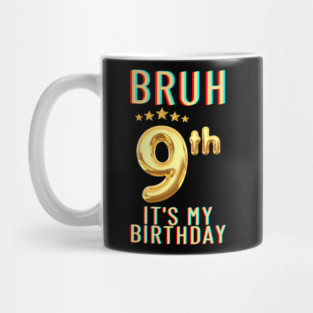 Bruh Its My 9th Birthday Mug