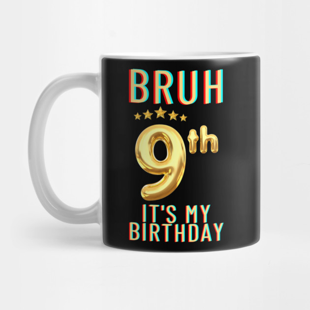 Bruh Its My 9th Birthday by BlackMeme94