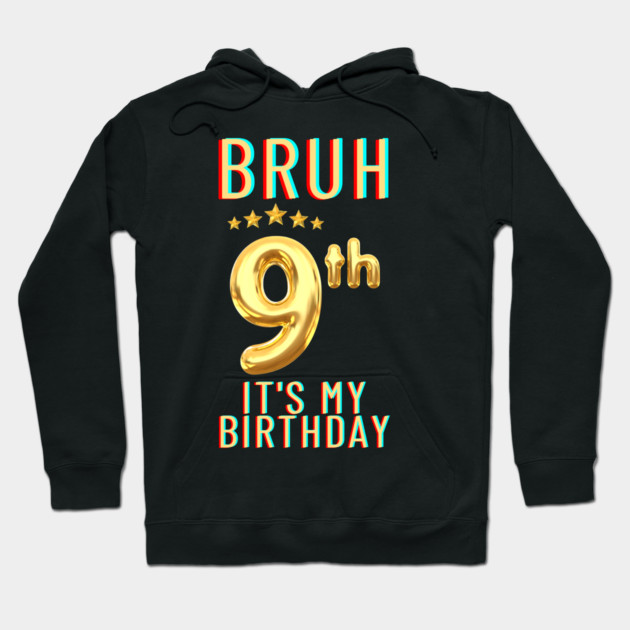 Bruh Its My 9th Birthday Hoodie by BlackMeme94