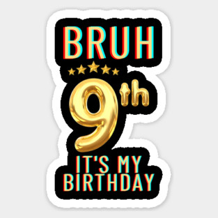Bruh Its My 9th Birthday Sticker