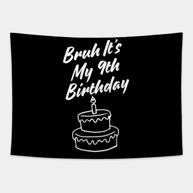 Bruh Its My 9th Birthday Tapestry by BlackMeme94