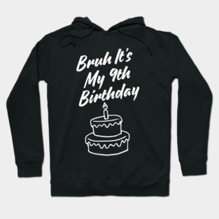 Bruh Its My 9th Birthday Hoodie