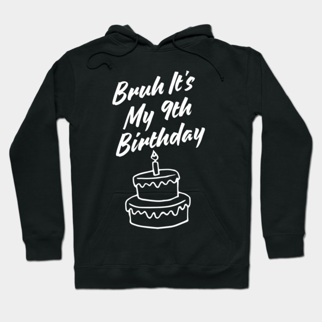 Bruh Its My 9th Birthday Hoodie by BlackMeme94