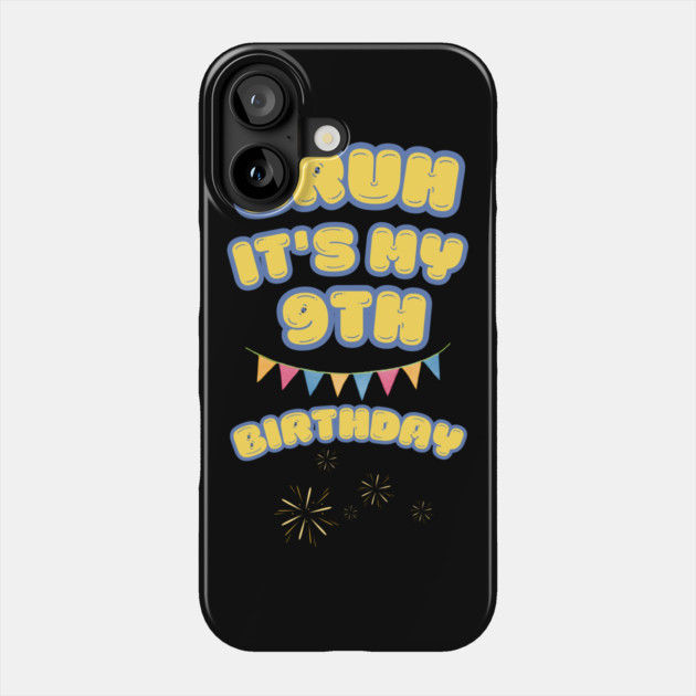 Bruh Its My 9th Birthday Phone Case by BlackMeme94