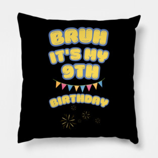Bruh Its My 9th Birthday Pillow