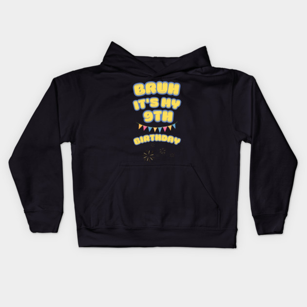 Bruh Its My 9th Birthday Kids Hoodie by BlackMeme94