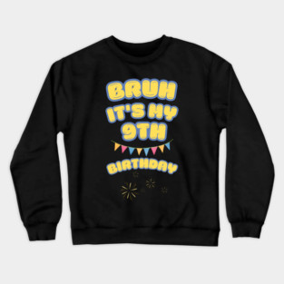 Bruh Its My 9th Birthday Crewneck Sweatshirt