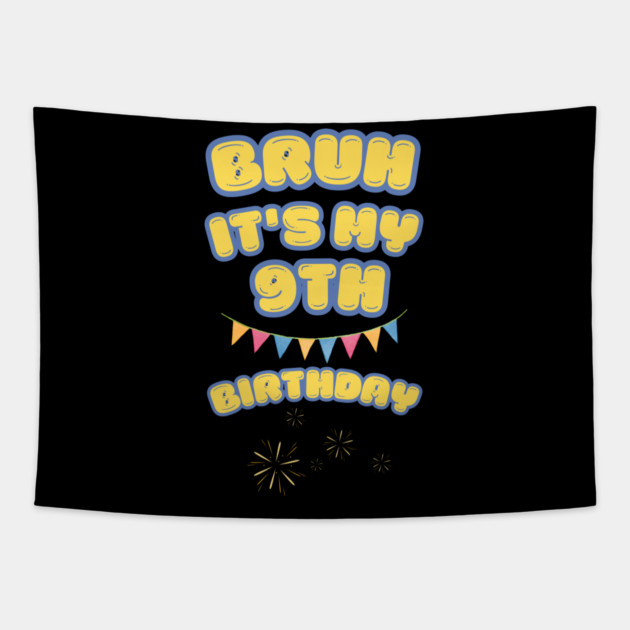 Bruh Its My 9th Birthday Tapestry by BlackMeme94