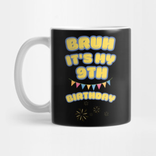 Bruh Its My 9th Birthday Mug