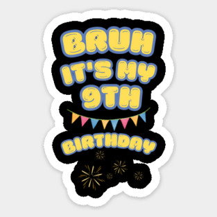 Bruh Its My 9th Birthday Sticker