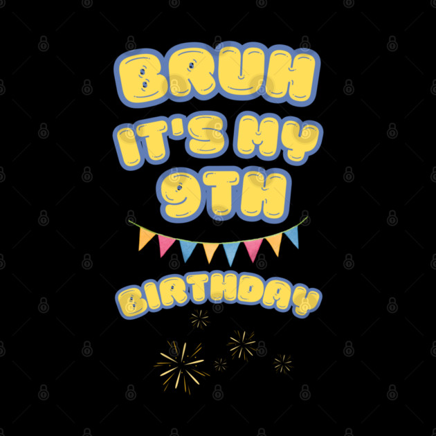 Bruh Its My 9th Birthday by BlackMeme94