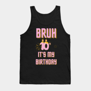 Bruh Its My 10th Birthday Tank Top