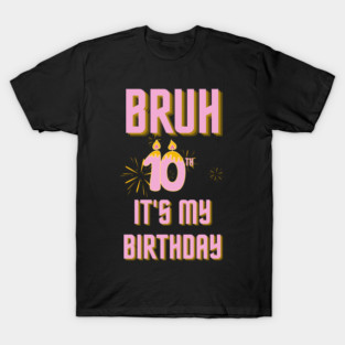 Bruh Its My 10th Birthday T-Shirt